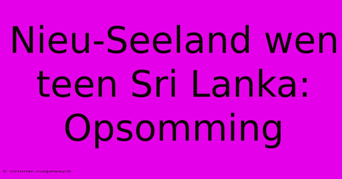 Nieu-Seeland Wen Teen Sri Lanka: Opsomming