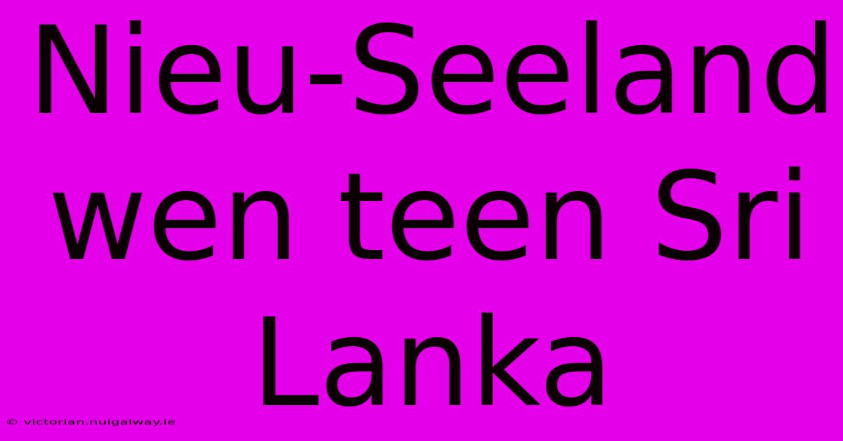 Nieu-Seeland Wen Teen Sri Lanka