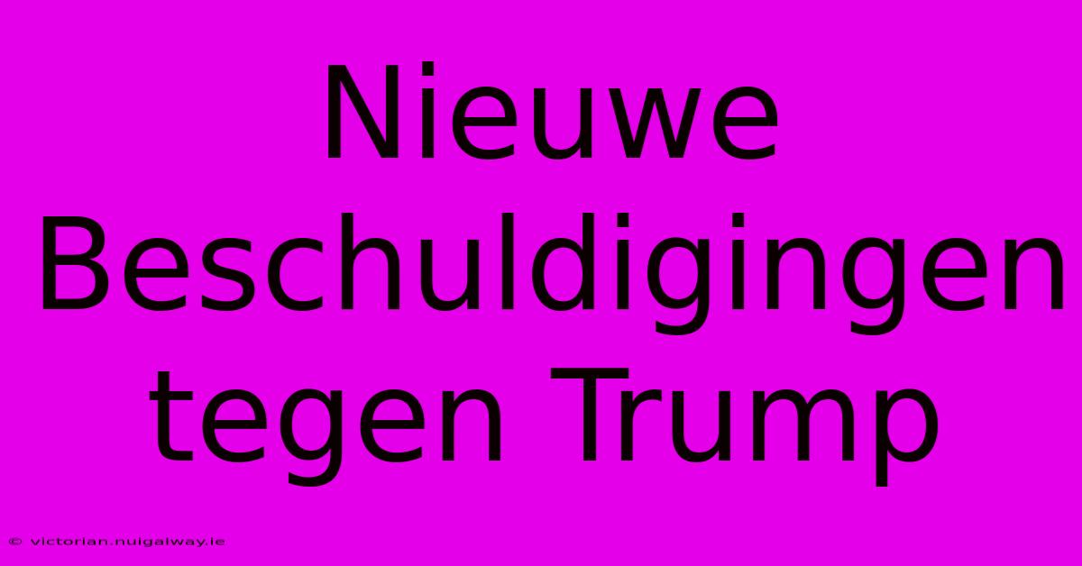 Nieuwe Beschuldigingen Tegen Trump