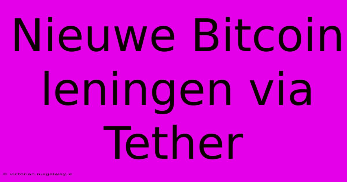 Nieuwe Bitcoin Leningen Via Tether