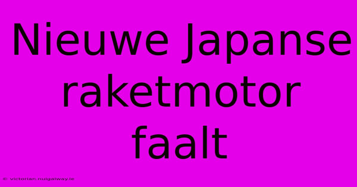 Nieuwe Japanse Raketmotor Faalt