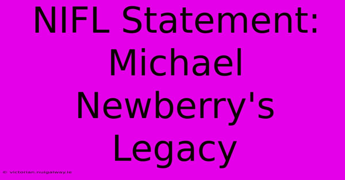 NIFL Statement: Michael Newberry's Legacy