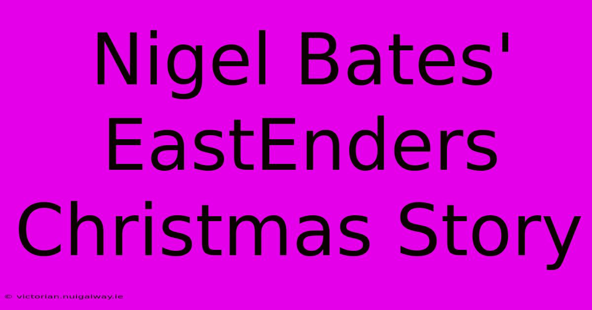 Nigel Bates' EastEnders Christmas Story