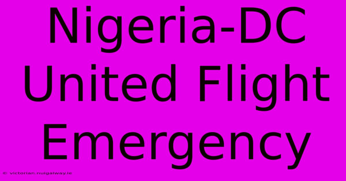 Nigeria-DC United Flight Emergency