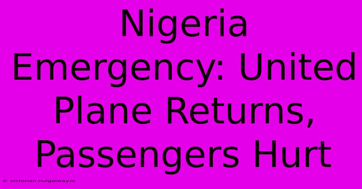 Nigeria Emergency: United Plane Returns, Passengers Hurt