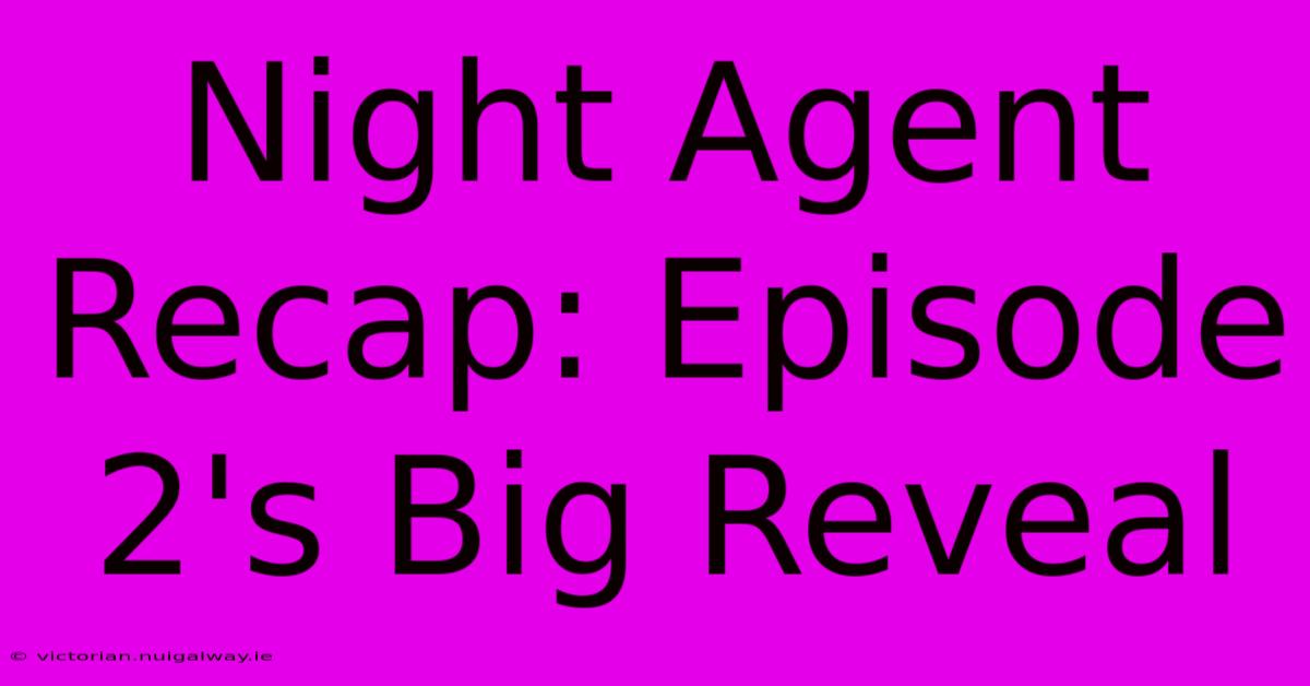 Night Agent Recap: Episode 2's Big Reveal