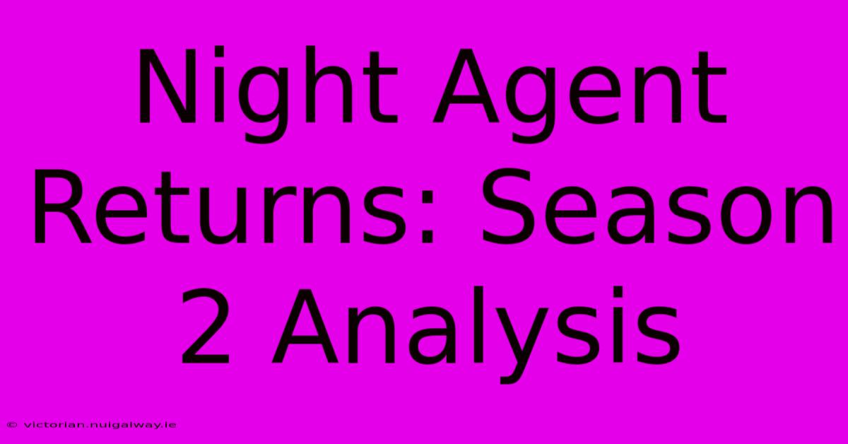 Night Agent Returns: Season 2 Analysis