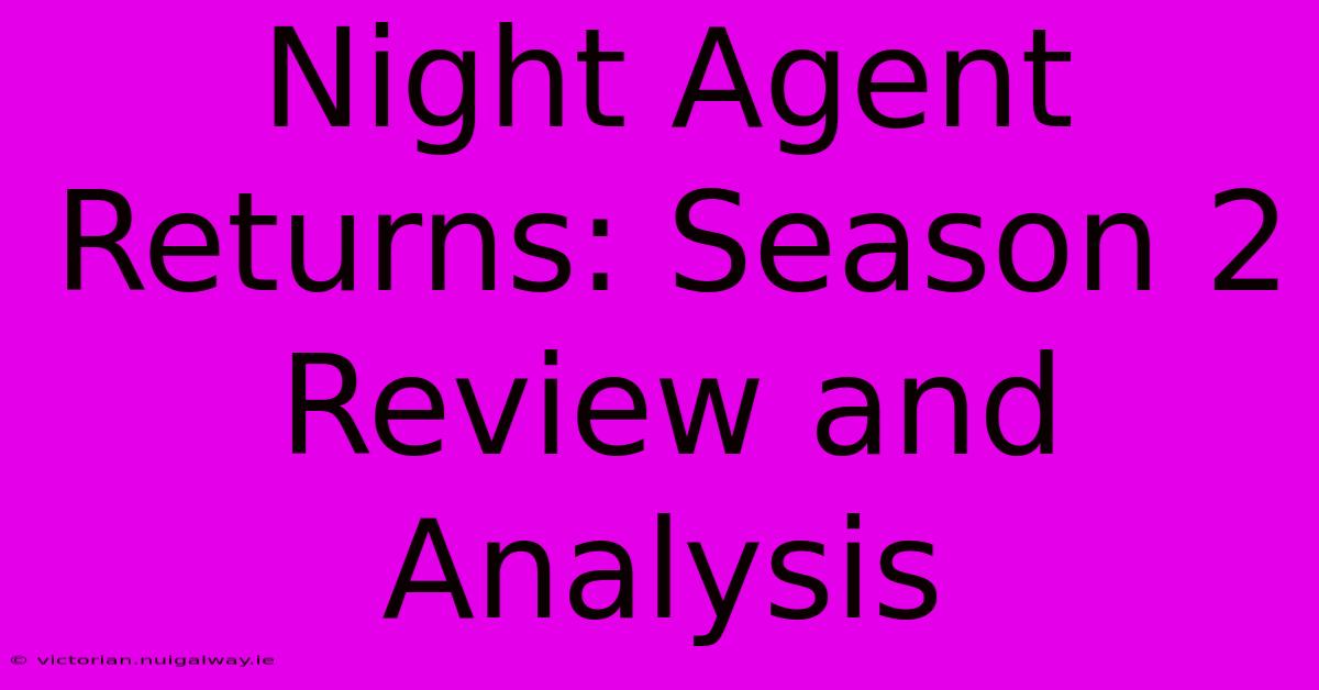 Night Agent Returns: Season 2 Review And Analysis