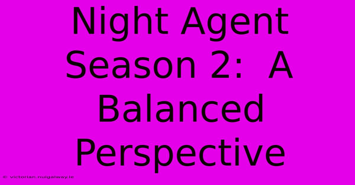 Night Agent Season 2:  A Balanced Perspective