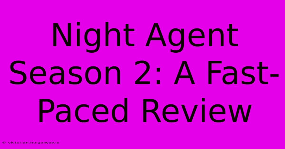 Night Agent Season 2: A Fast-Paced Review