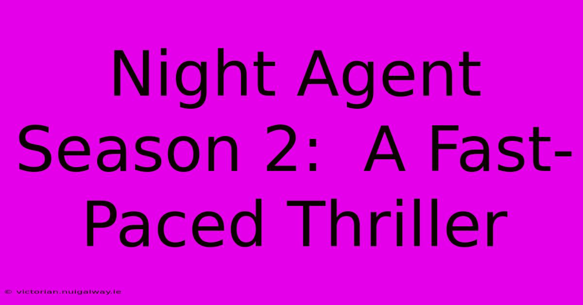 Night Agent Season 2:  A Fast-Paced Thriller