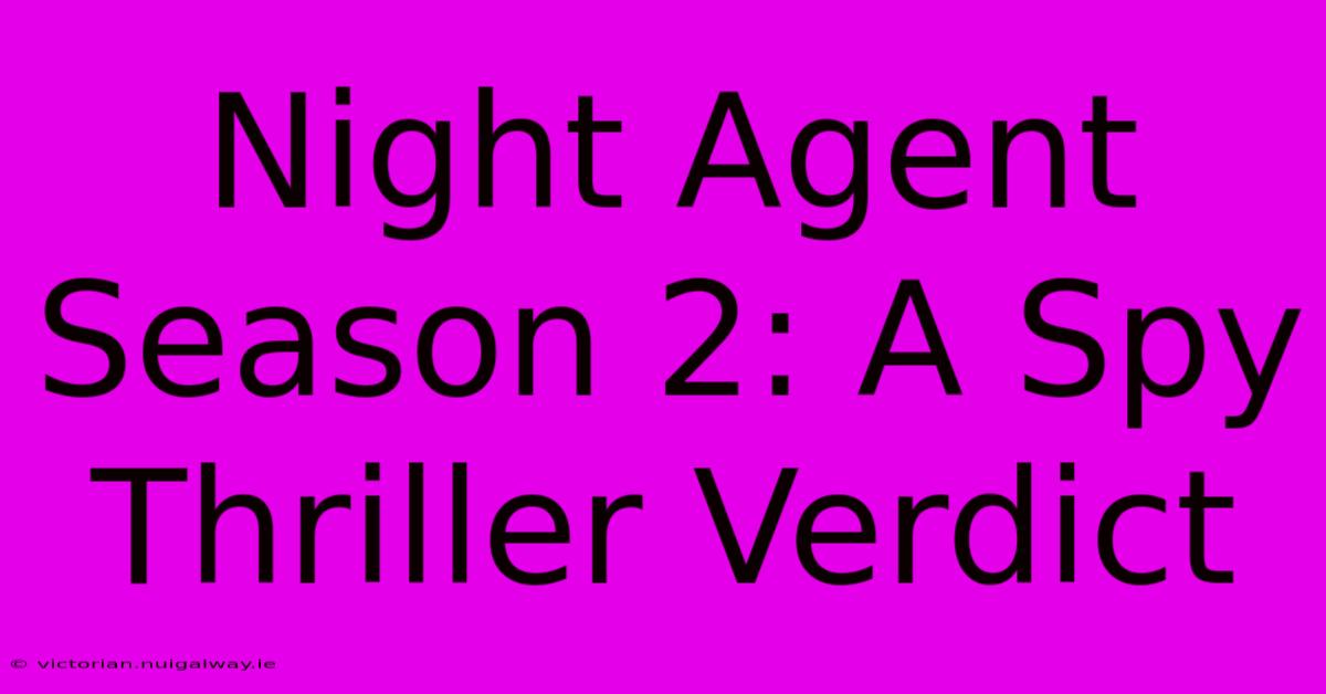 Night Agent Season 2: A Spy Thriller Verdict