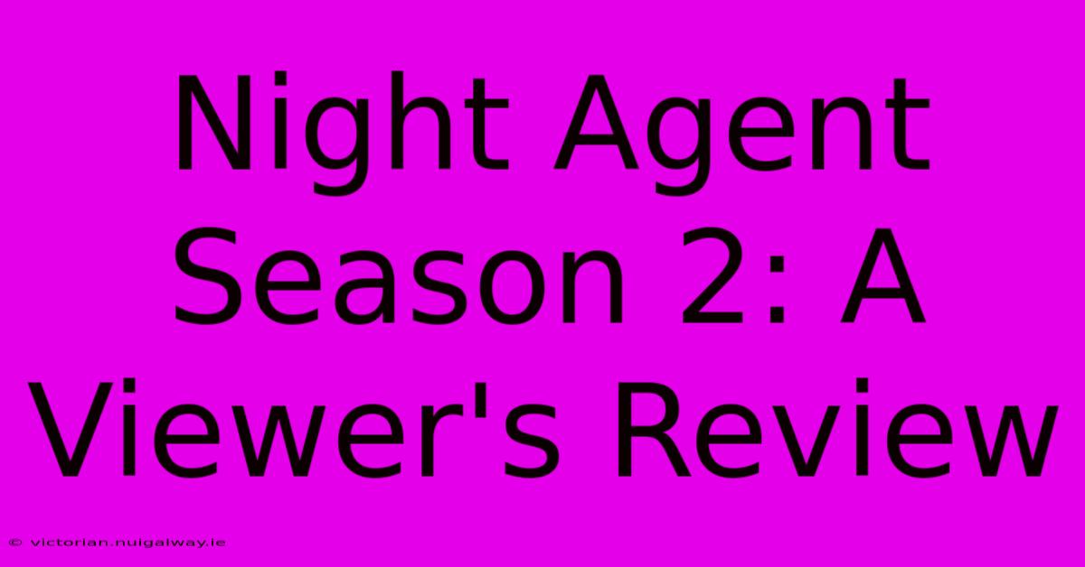 Night Agent Season 2: A Viewer's Review