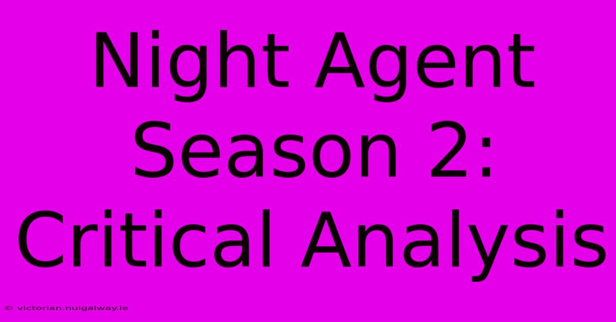 Night Agent Season 2: Critical Analysis