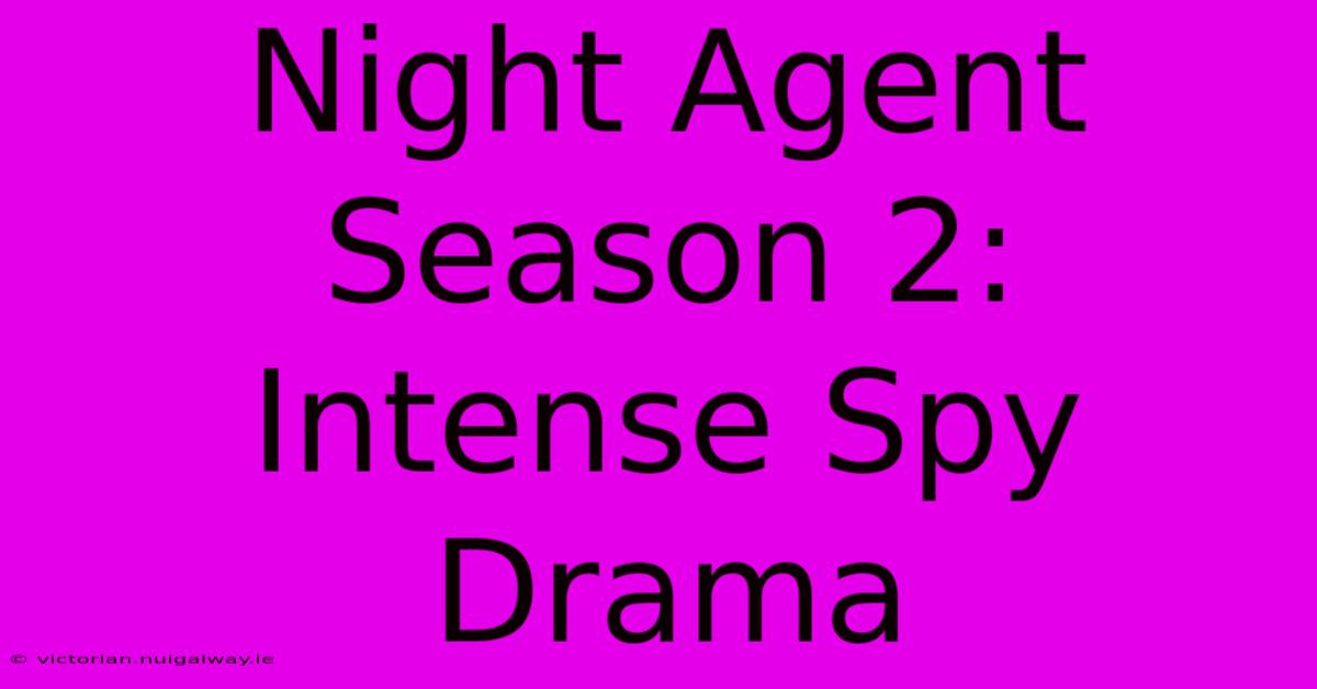 Night Agent Season 2:  Intense Spy Drama