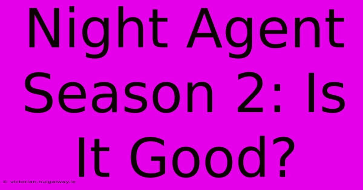 Night Agent Season 2: Is It Good?