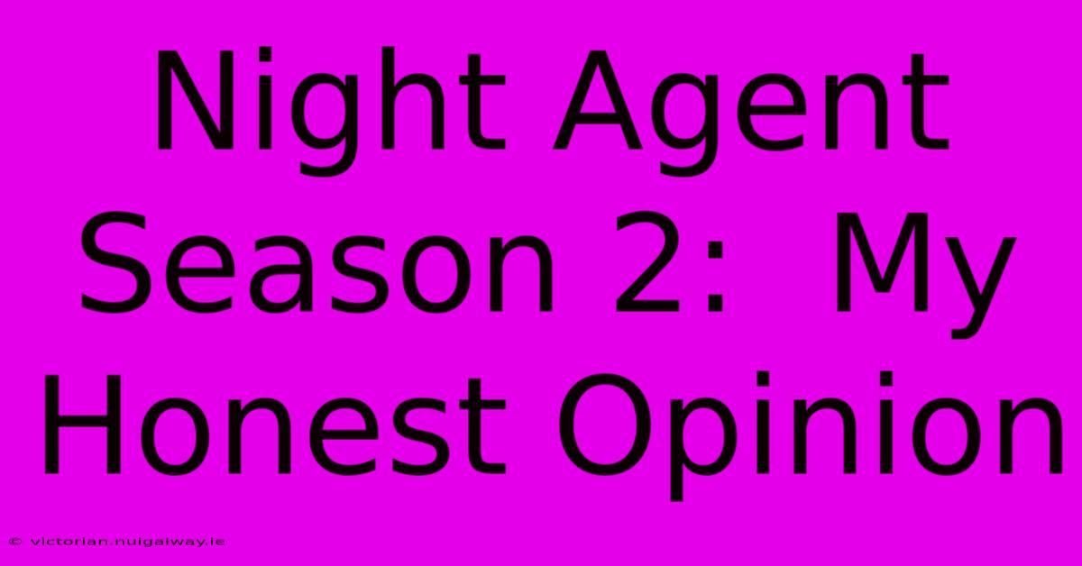 Night Agent Season 2:  My Honest Opinion