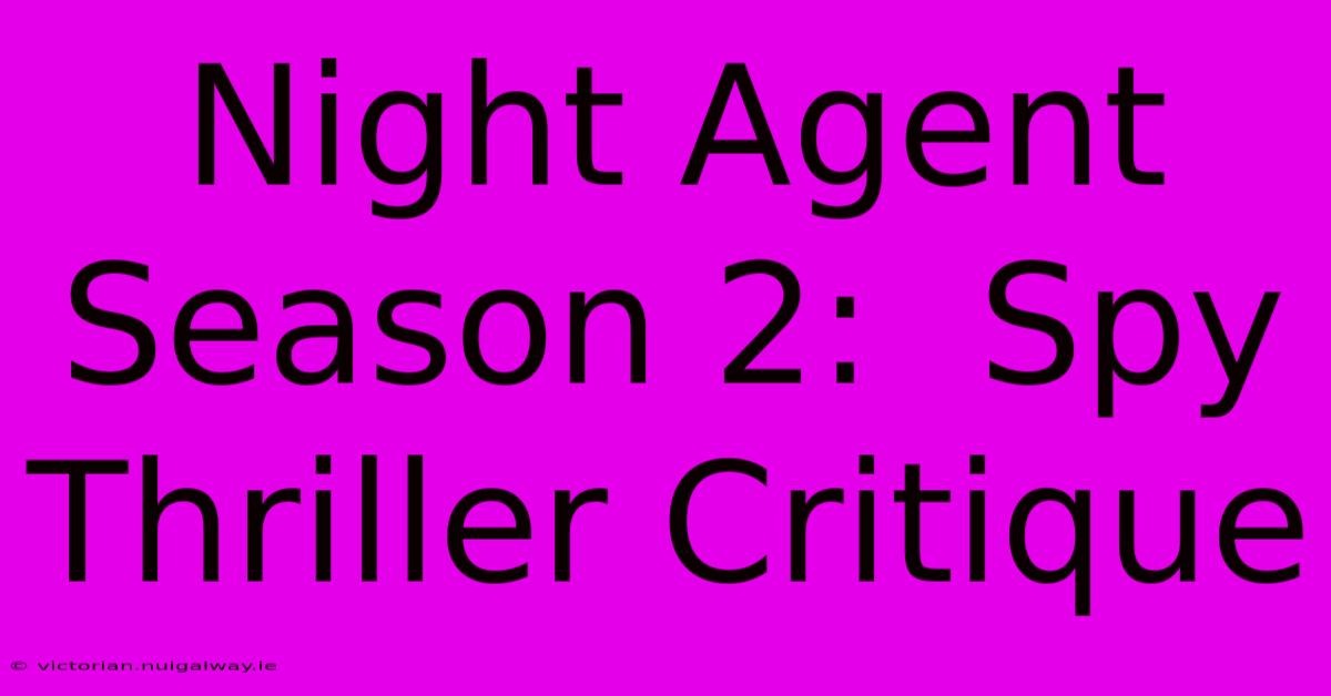 Night Agent Season 2:  Spy Thriller Critique