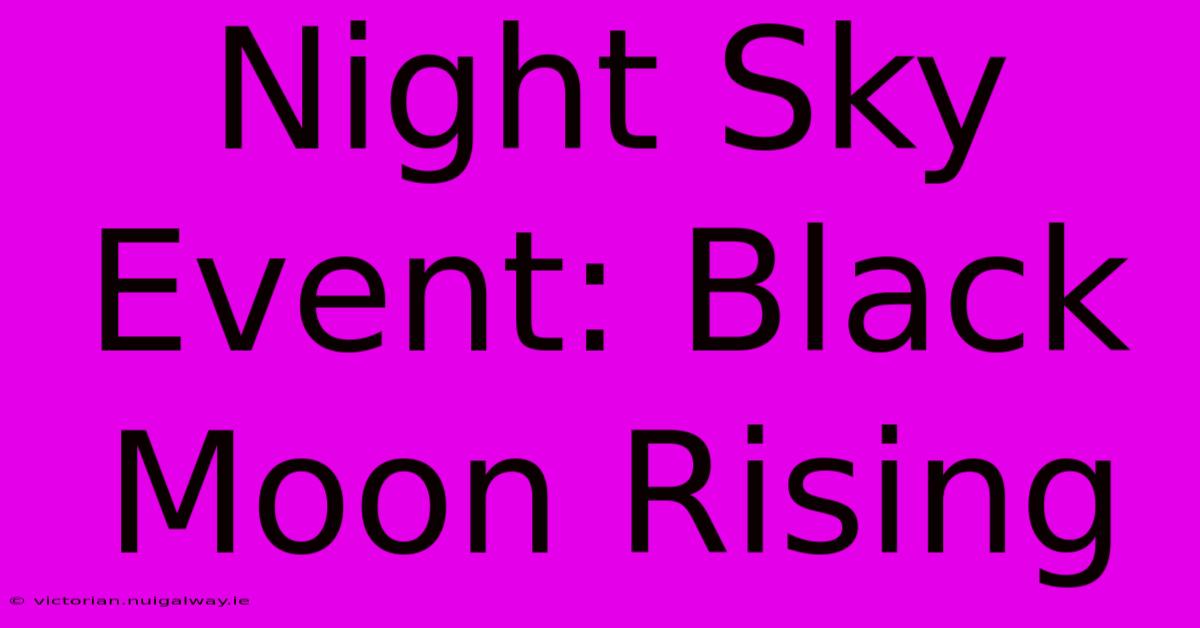 Night Sky Event: Black Moon Rising