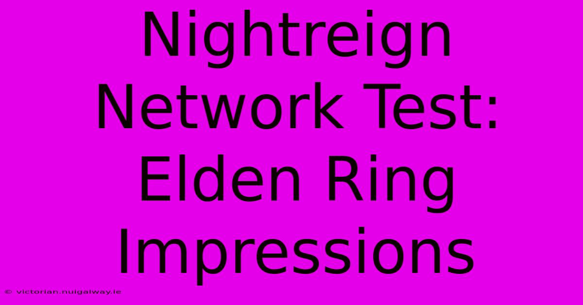 Nightreign Network Test: Elden Ring Impressions