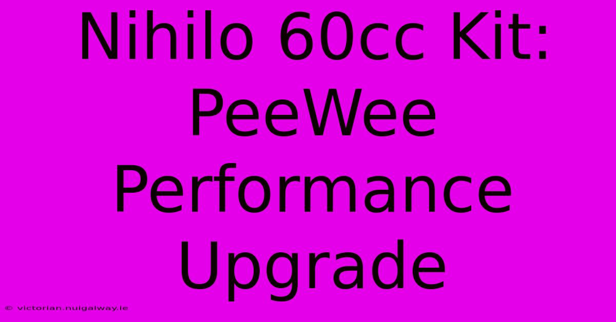 Nihilo 60cc Kit: PeeWee Performance Upgrade