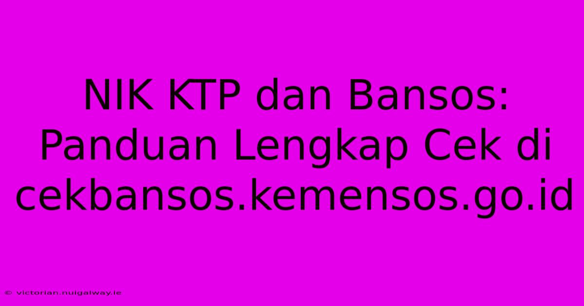 NIK KTP Dan Bansos: Panduan Lengkap Cek Di Cekbansos.kemensos.go.id