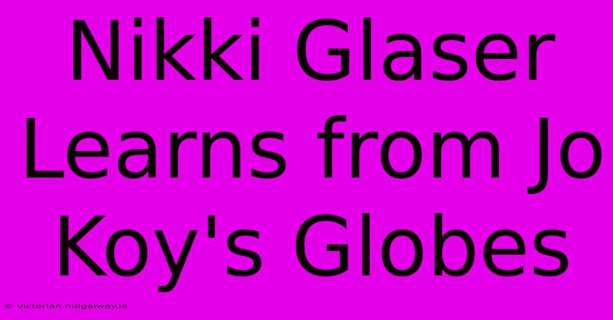 Nikki Glaser Learns From Jo Koy's Globes