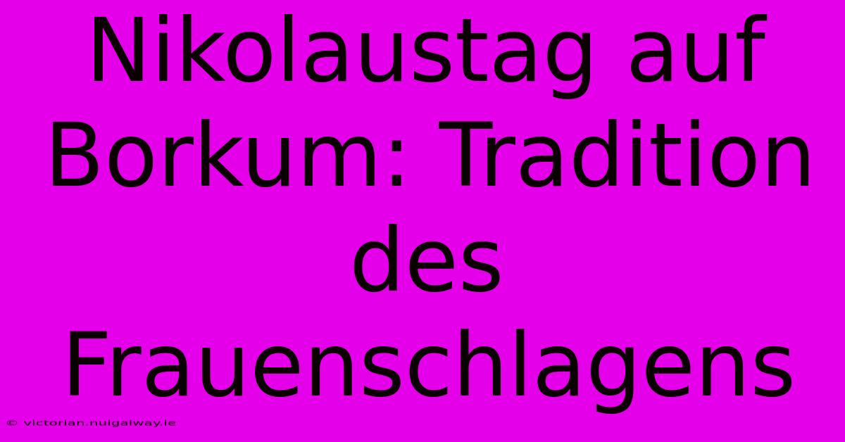 Nikolaustag Auf Borkum: Tradition Des Frauenschlagens