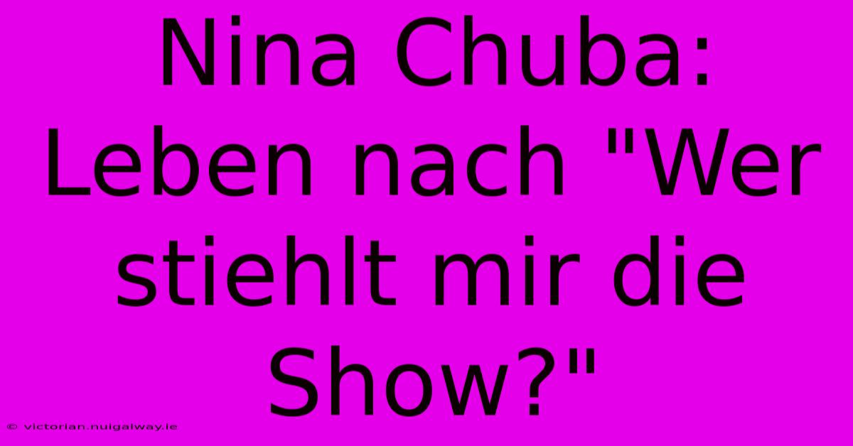 Nina Chuba: Leben Nach 