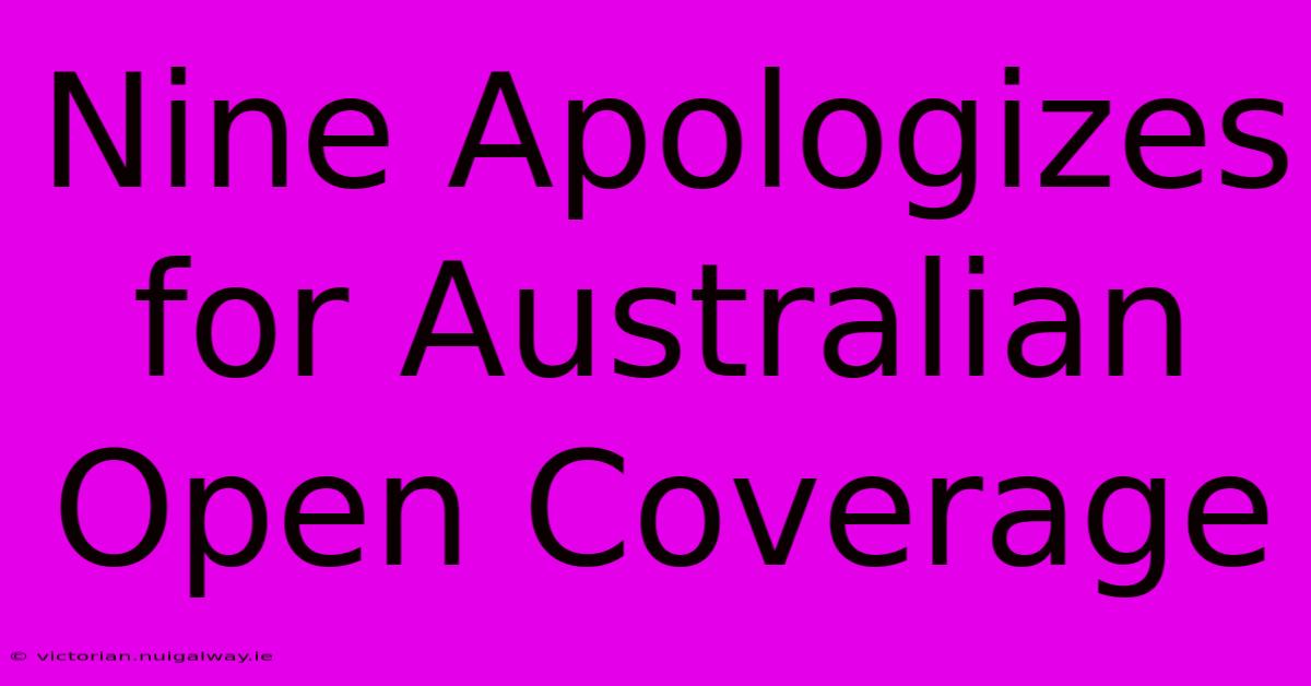 Nine Apologizes For Australian Open Coverage