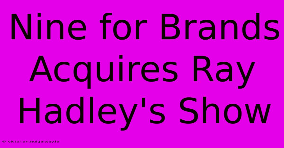 Nine For Brands Acquires Ray Hadley's Show 