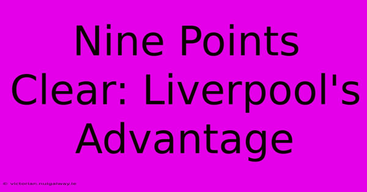 Nine Points Clear: Liverpool's Advantage