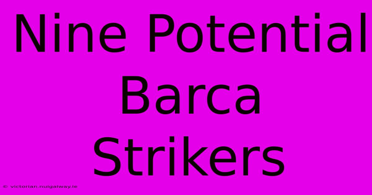 Nine Potential Barca Strikers