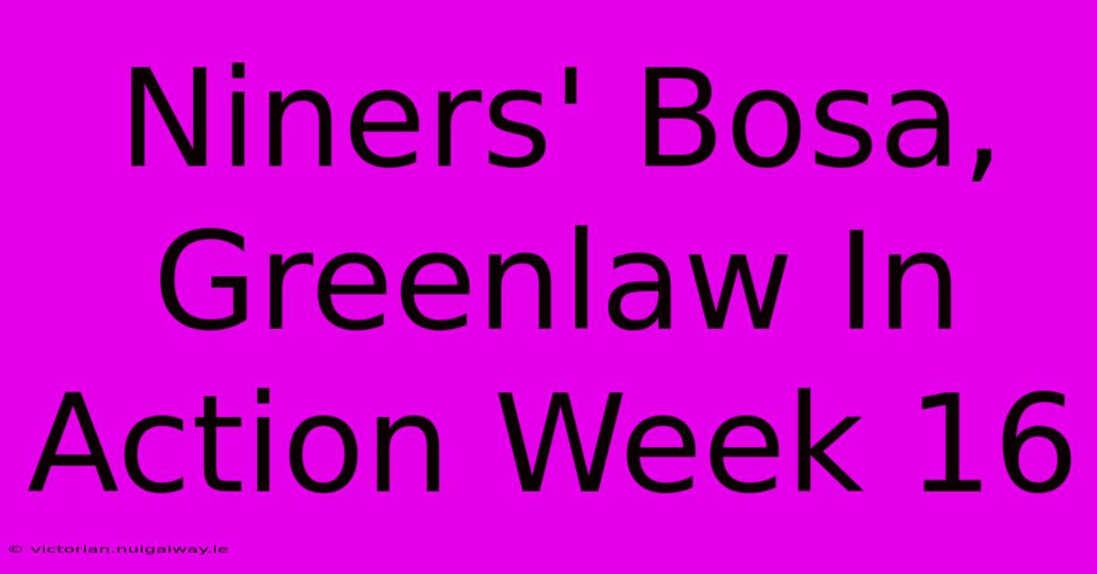 Niners' Bosa, Greenlaw In Action Week 16