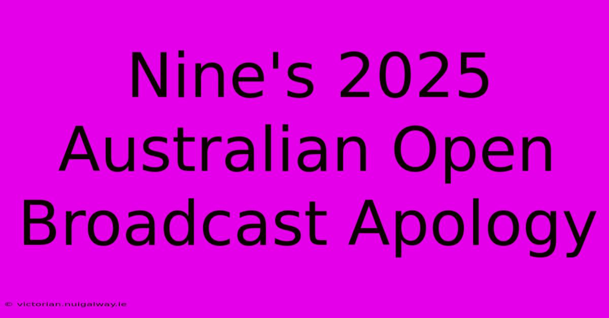 Nine's 2025 Australian Open Broadcast Apology