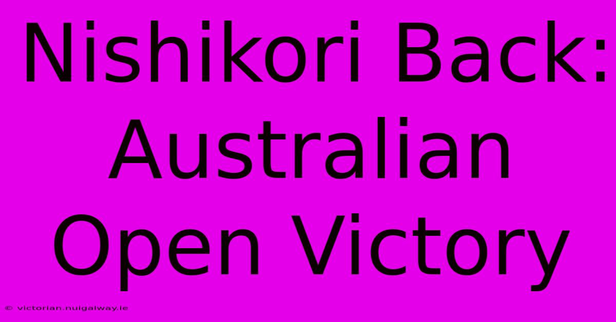 Nishikori Back: Australian Open Victory