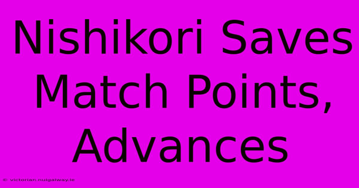 Nishikori Saves Match Points, Advances