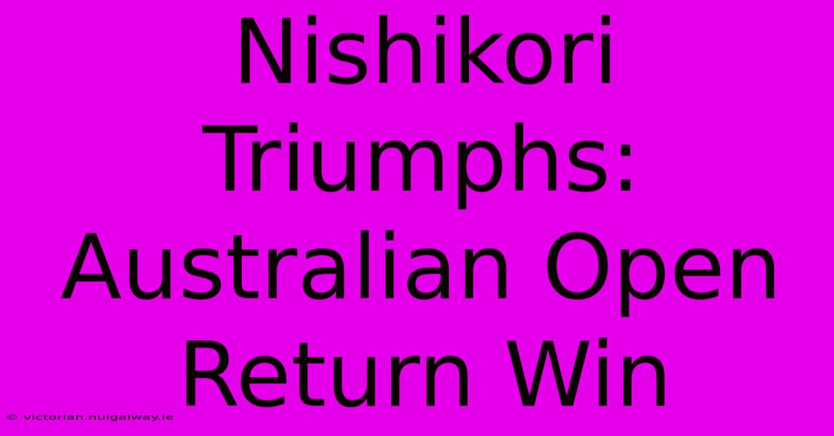 Nishikori Triumphs: Australian Open Return Win