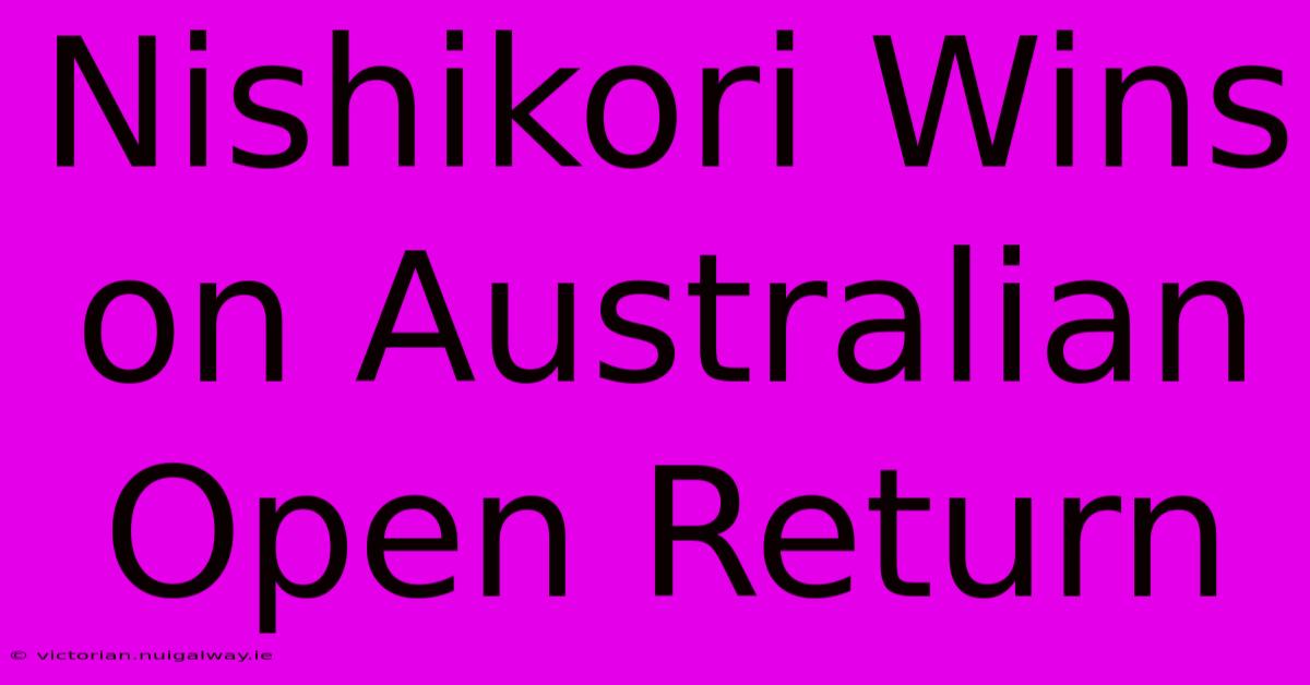 Nishikori Wins On Australian Open Return