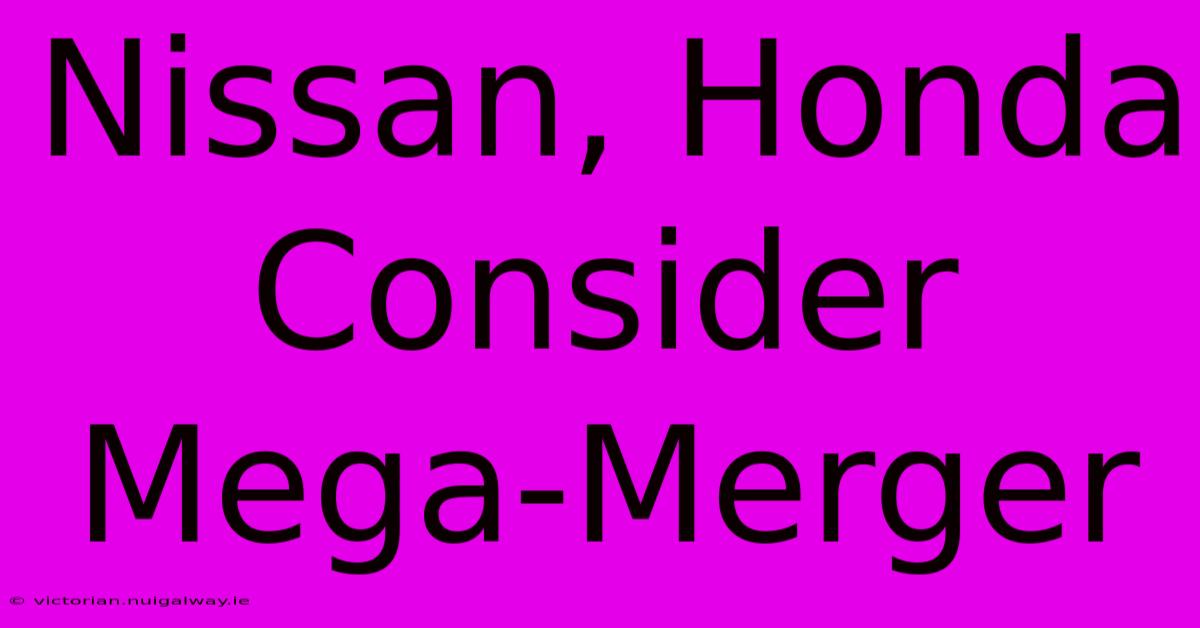 Nissan, Honda Consider Mega-Merger