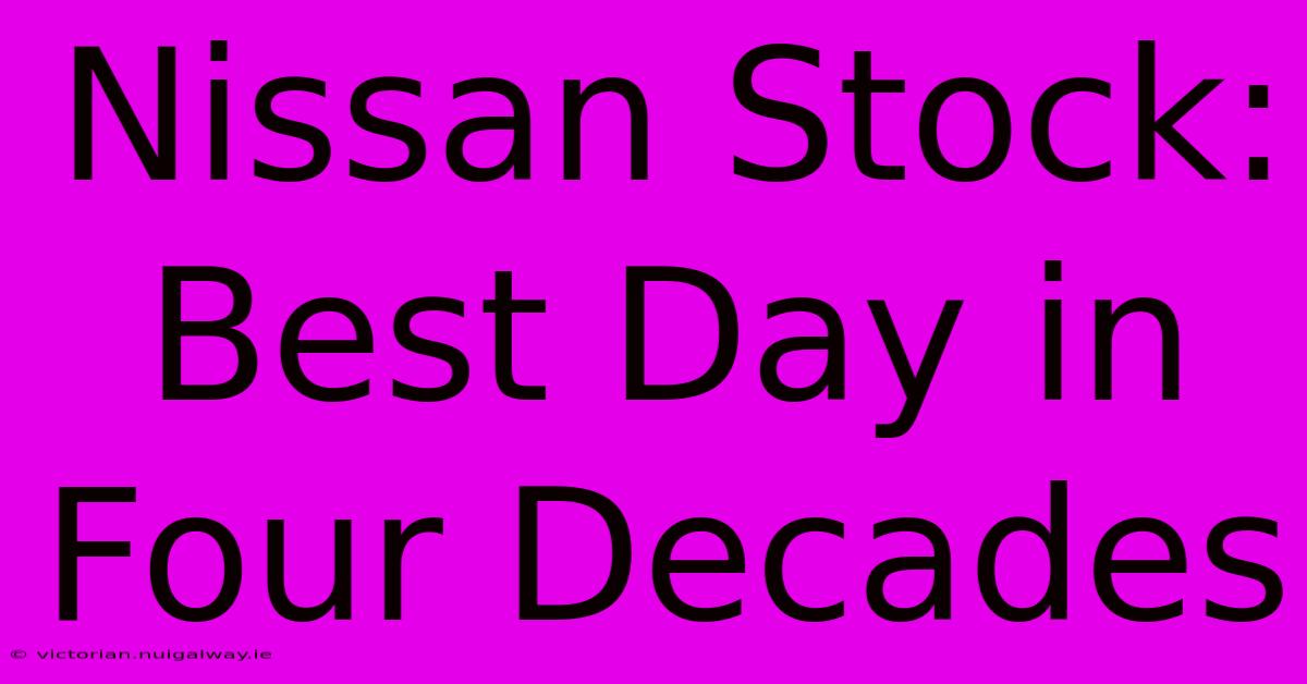 Nissan Stock: Best Day In Four Decades