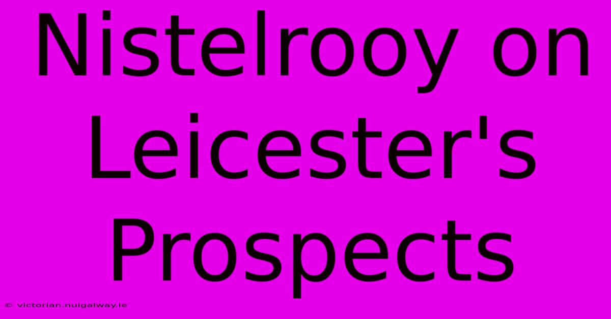 Nistelrooy On Leicester's Prospects