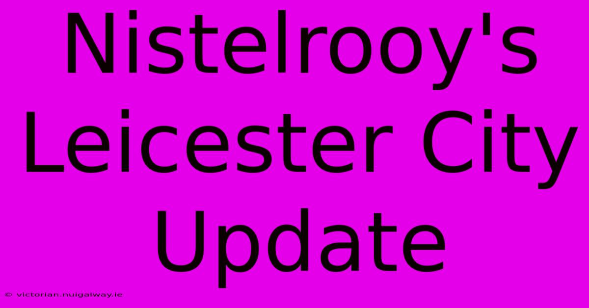 Nistelrooy's Leicester City Update