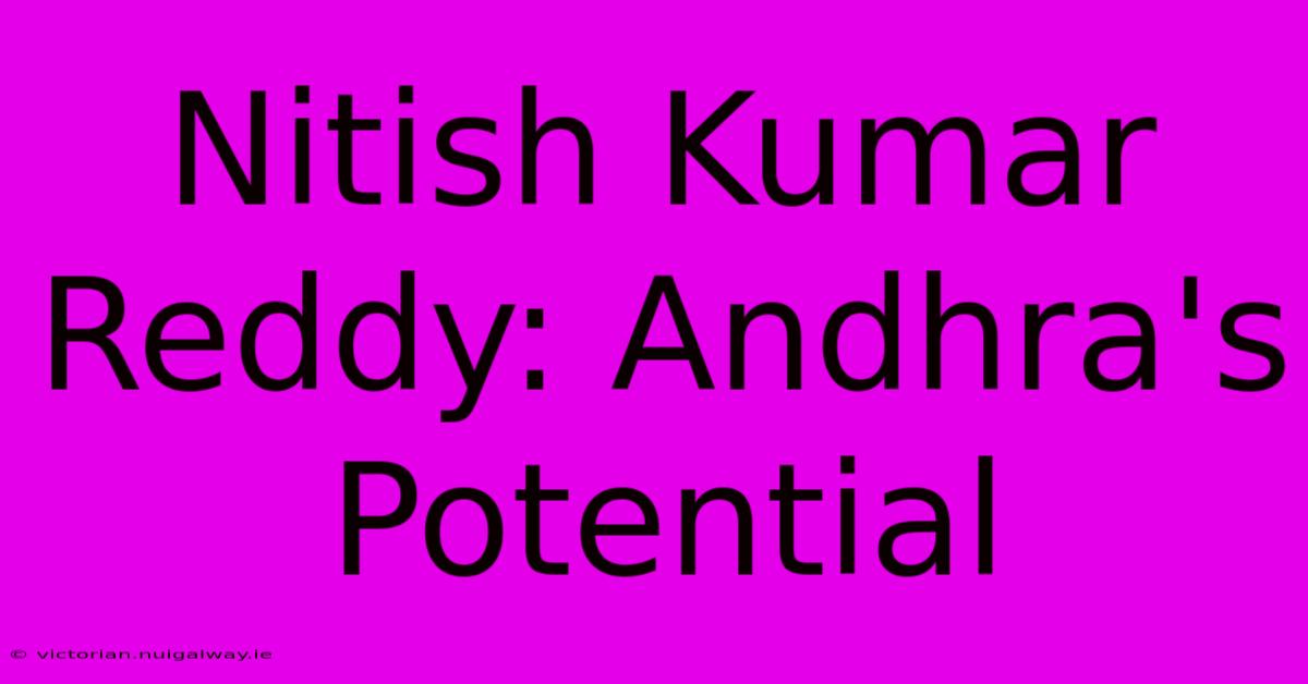 Nitish Kumar Reddy: Andhra's Potential