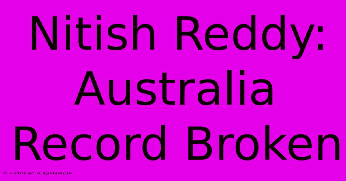 Nitish Reddy: Australia Record Broken