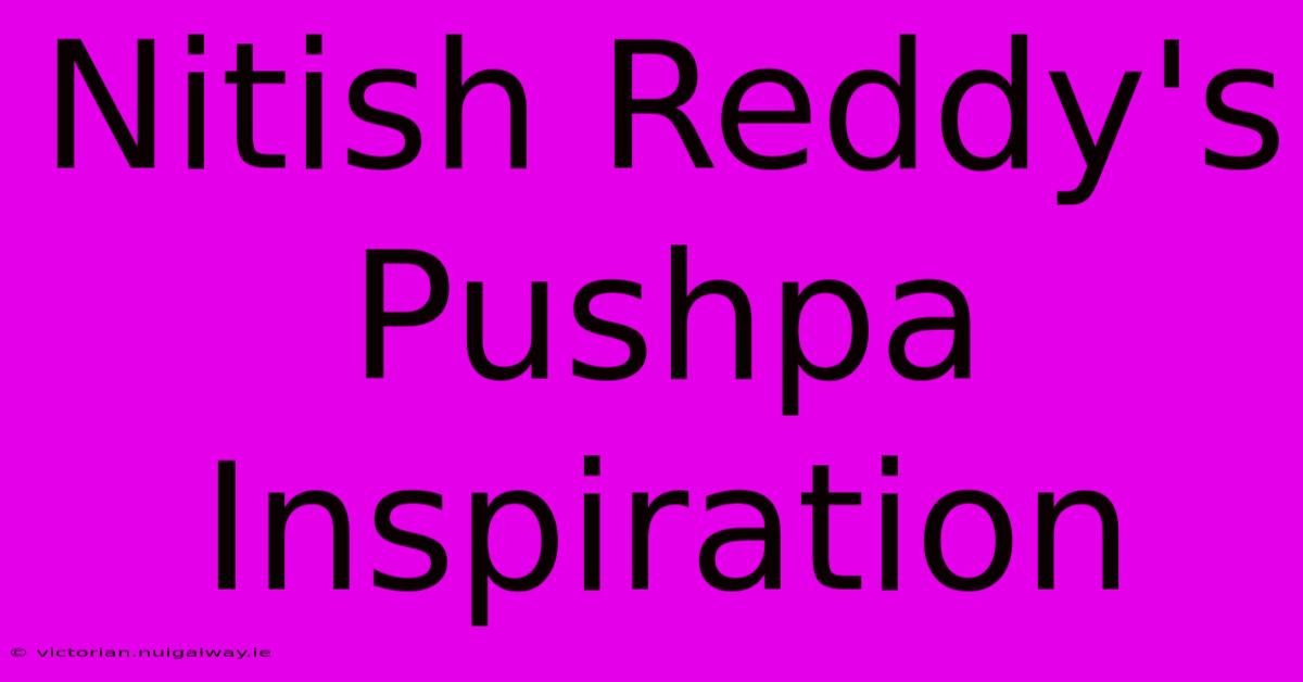 Nitish Reddy's Pushpa Inspiration