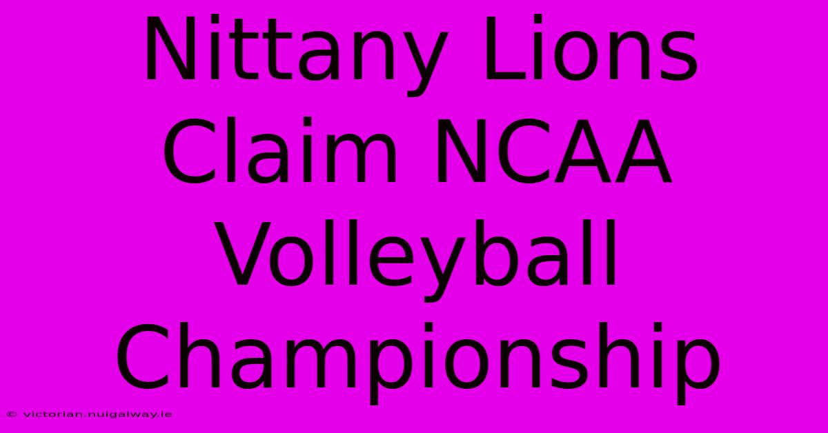 Nittany Lions Claim NCAA Volleyball Championship