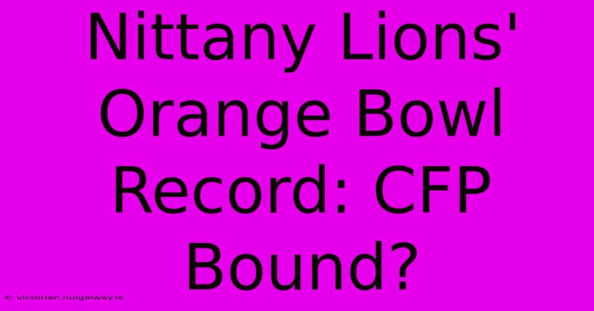 Nittany Lions' Orange Bowl Record: CFP Bound?