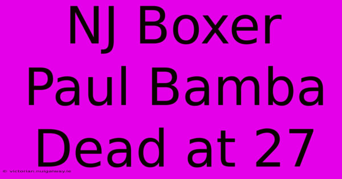 NJ Boxer Paul Bamba Dead At 27