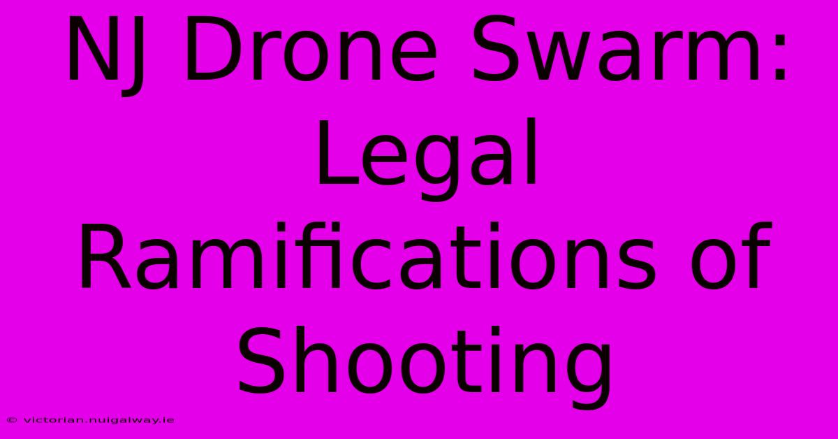 NJ Drone Swarm: Legal Ramifications Of Shooting